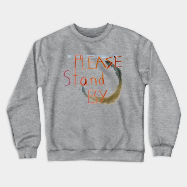 Please Stand By Crewneck Sweatshirt by Aux_Design